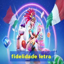 fidelidade letra